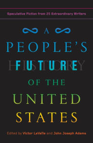 Pdf real books download A People's Future of the United States: Speculative Fiction from 25 Extraordinary Writers by Charlie Jane Anders, Victor LaValle, John Joseph Adams, Lesley Nneka Arimah, Charles Yu