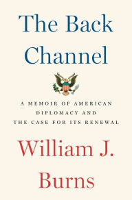 Free download ebooks in jar format The Back Channel: A Memoir of American Diplomacy and the Case for Its Renewal 9780525508861