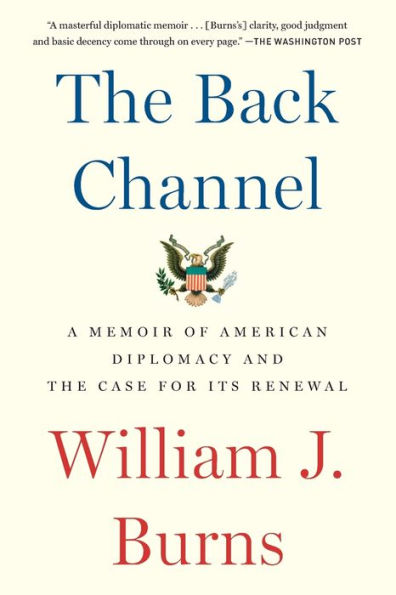 the Back Channel: A Memoir of American Diplomacy and Case for Its Renewal