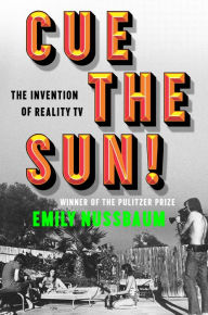 Download free books in txt format Cue the Sun!: The Invention of Reality TV 9780525508991 by Emily Nussbaum in English PDB CHM MOBI