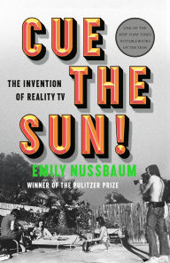 Title: Cue the Sun!: The Invention of Reality TV, Author: Emily Nussbaum