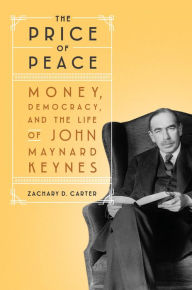 Online audio books for free download The Price of Peace: Money, Democracy, and the Life of John Maynard Keynes in English  9780525509035 by Zachary D. Carter