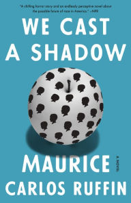 Title: We Cast a Shadow, Author: Maurice Carlos Ruffin