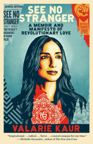 Title: See No Stranger: A Memoir and Manifesto of Revolutionary Love, Author: Valarie Kaur