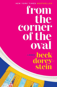 Title: From the Corner of the Oval, Author: Beck Dorey-Stein