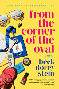 Title: From the Corner of the Oval: A Memoir, Author: Beck Dorey-Stein