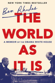 Title: The World as It Is: A Memoir of the Obama White House, Author: Ben Rhodes