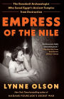 Empress of the Nile: The Daredevil Archaeologist Who Saved Egypt's Ancient Temples from Destruction