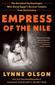 Title: Empress of the Nile: The Daredevil Archaeologist Who Saved Egypt's Ancient Temples from Destruction, Author: Lynne Olson