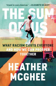 English books free downloading The Sum of Us: What Racism Costs Everyone and How We Can Prosper Together MOBI ePub (English literature) 9780525509561 by Heather McGhee