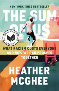 Title: The Sum of Us: What Racism Costs Everyone and How We Can Prosper Together, Author: Heather McGhee