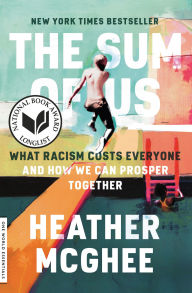 Title: The Sum of Us: What Racism Costs Everyone and How We Can Prosper Together, Author: Heather McGhee