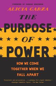 Title: The Purpose of Power: How We Come Together When We Fall Apart, Author: Alicia Garza