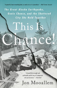 Pda book download This Is Chance!: The Great Alaska Earthquake, Genie Chance, and the Shattered City She Held Toget by Jon Mooallem (English Edition)