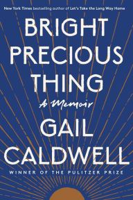 Title: Bright Precious Thing: A Memoir, Author: Gail Caldwell