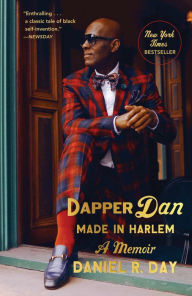 Title: Dapper Dan: Made in Harlem: A Memoir, Author: Daniel R. Day