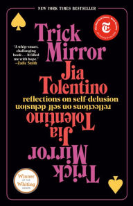 Title: Trick Mirror: Reflections on Self-Delusion, Author: Jia Tolentino