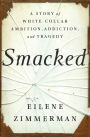Smacked: A Story of White-Collar Ambition, Addiction, and Tragedy