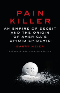Title: Pain Killer: An Empire of Deceit and the Origin of America's Opioid Epidemic, Author: Barry Meier