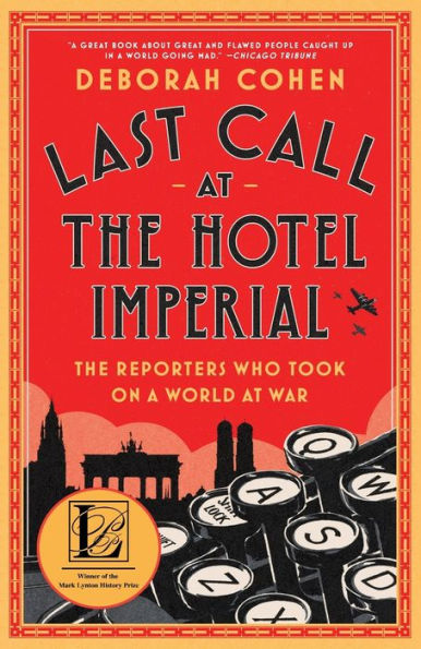 Last Call at The Hotel Imperial: Reporters Who Took On a World War