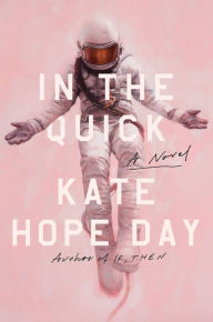 Title: In the Quick: A Novel, Author: Kate Hope Day