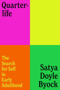 Title: Quarterlife: The Search for Self in Early Adulthood, Author: Satya Doyle Byock