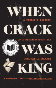 Title: When Crack Was King: A People's History of a Misunderstood Era, Author: Donovan X. Ramsey