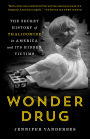 Wonder Drug: The Secret History of Thalidomide in America and Its Hidden Victims