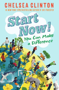 Title: Start Now!: You Can Make a Difference, Author: Chelsea Clinton