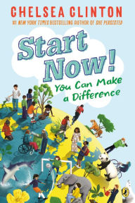 Title: Start Now!: You Can Make a Difference, Author: Chelsea Clinton