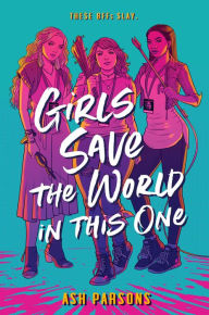 Free ebook download in pdf format Girls Save the World in This One 9780525515326 in English by Ash Parsons FB2