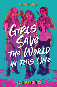 Download books google pdf Girls Save the World in This One (English literature) by Ash Parsons 9780525515340 FB2 RTF