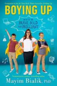 Title: Boying Up: How to Be Brave, Bold and Brilliant, Author: Mayim Bialik