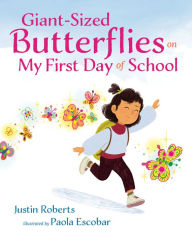 Title: Giant-Sized Butterflies On My First Day of School, Author: Justin Roberts