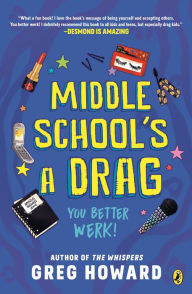 Title: Middle School's a Drag, You Better Werk!, Author: Greg Howard