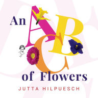 Title: An ABC of Flowers, Author: Jutta Hilpuesch