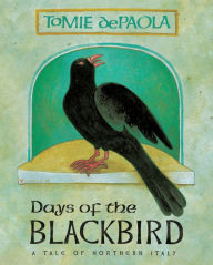 Title: Days of the Blackbird: A Tale of Northern Italy, Author: Tomie dePaola