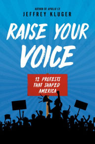 Title: Raise Your Voice: 12 Protests That Shaped America, Author: Jeffrey Kluger