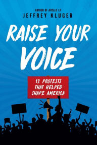 Title: Raise Your Voice: 12 Protests That Helped Shape America, Author: Jeffrey Kluger