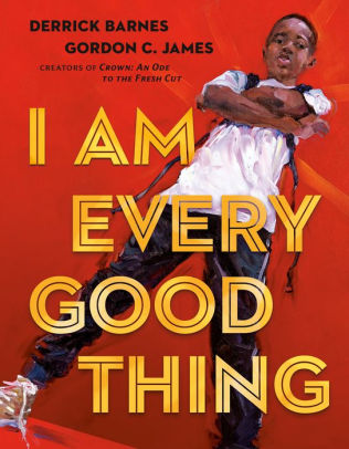 I Am Every Good Thing by Derrick Barnes, Gordon C. James ...