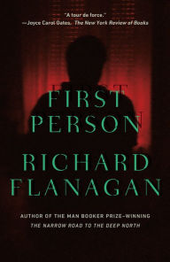 Title: First Person: A novel, Author: Richard Flanagan