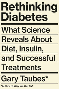 Free ebook downloads epub format Rethinking Diabetes: What Science Reveals About Diet, Insulin, and Successful Treatments in English RTF MOBI 9780525520085 by Gary Taubes