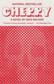 Title: Cherry: A novel, Author: Nico Walker