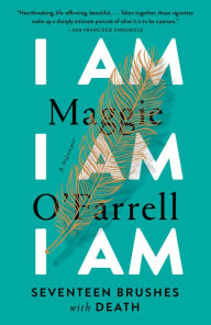 Title: I Am, I Am, I Am: Seventeen Brushes with Death, Author: Maggie  O'Farrell