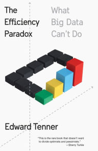 Title: The Efficiency Paradox: What Big Data Can't Do, Author: Edward Tenner
