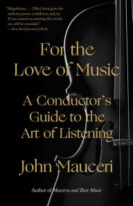 Free book listening downloads For the Love of Music: A Conductor's Guide to the Art of Listening  9780525520665