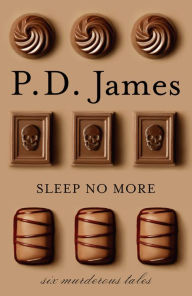 Title: Sleep No More: Six Murderous Tales, Author: P. D. James