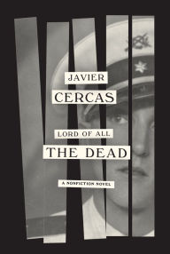 Title: Lord of All the Dead: A nonfiction novel, Author: Javier Cercas