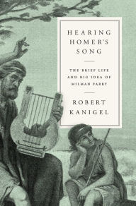 Free downloads online audio books Hearing Homer's Song: The Brief Life and Big Idea of Milman Parry 9780525520948