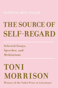 Download ebook The Source of Self-Regard: Selected Essays, Speeches, and Meditations FB2 CHM MOBI 9780525521037 by Toni Morrison